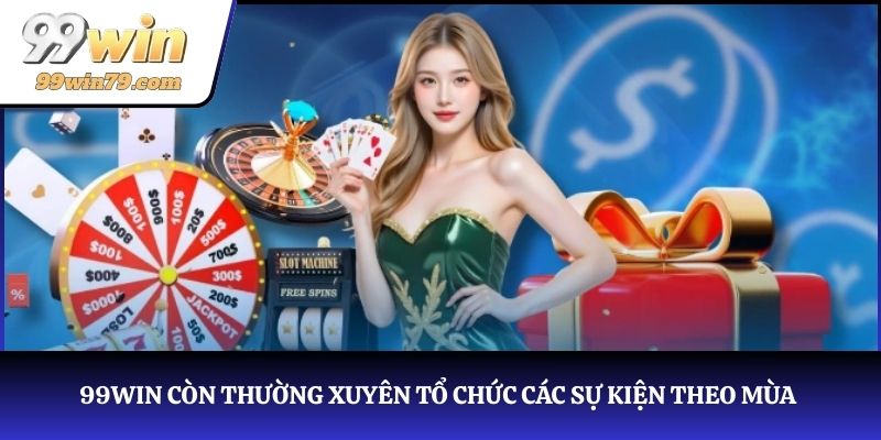 99WIN còn thường xuyên tổ chức các sự kiện theo mùa